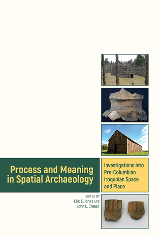 Read Process and Meaning in Spatial Archaeology: Investigations into Pre-Columbian Iroquoian Space and Place - Eric E. Jones | ePub