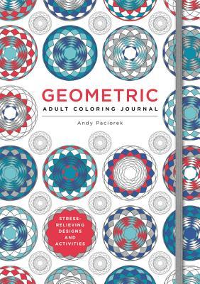 Full Download Geometric Adult Coloring Journal: Stress-Relieving Designs and Activities - Andy Paciorek | PDF