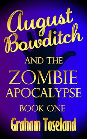 Read August Bowditch and the Zombie Apocalypse Book One - Graham Toseland file in ePub