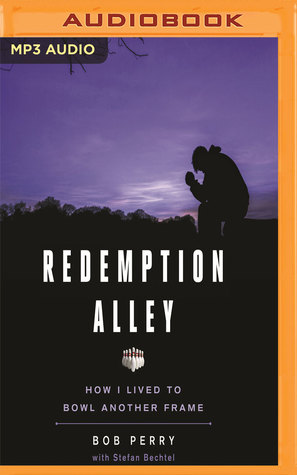 Read Online Redemption Alley: How I Lived to Bowl Another Frame - Bob Perry | ePub