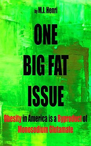 Download One Big Fat Issue: Obesity in America is a Byproduct of Monosodium Glutamate - M.J. Henri file in ePub