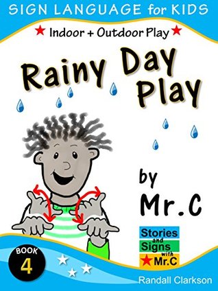 Read Stories and Signs with Mr.C - BOOK 4: Rainy Day Play: Indoor & Outdoor Play Story (ASL Sign Language Signs) - Randall Clarkson | PDF