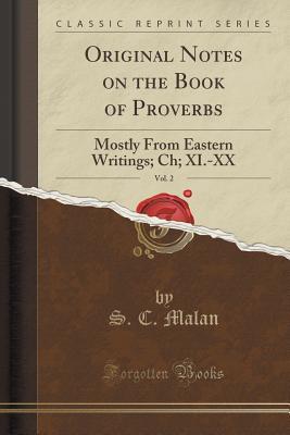 Read Original Notes on the Book of Proverbs, Vol. 2: Mostly from Eastern Writings; Ch; XI.-XX (Classic Reprint) - S C Malan file in PDF