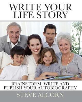 Read Write Your Life Story: Brainstorm, Write and Publish Your Autobiography - Steve Alcorn file in PDF
