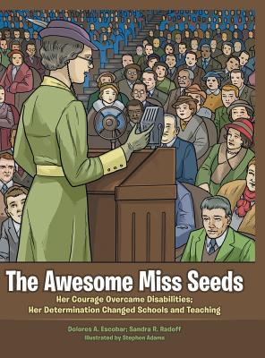 Download The Awesome Miss Seeds: Her Courage Overcame Disabilities; Her Determination Changed Schools and Teaching - Dolores A. Escobar | PDF