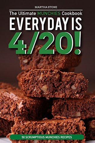 Read Every day is 4/20! - The Ultimate Munchies Cookbook: 50 Scrumptious Munchies Recipes - Martha Stone | ePub