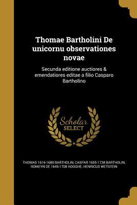 Read Online Thomae Bartholini De unicornu observationes novae: Secunda editione auctiores & emendatiores editae a filio Casparo Bartholino - Thomas Bartholin | ePub