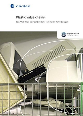 Read Plastic value chains: Case: WEEE (Waste Electric and electronic equipment) in the Nordic region (TemaNord Book 542) - John Baxter file in ePub
