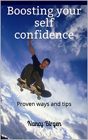 Read Boosting your self confidence: Proven ways and tips - Nancy Birgen | ePub