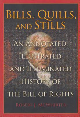 Read Online Bills, Quills, and Stills: An Annotated, Illustrated, and Illuminated History of the Bill of Rights - Robert McWhirter file in ePub