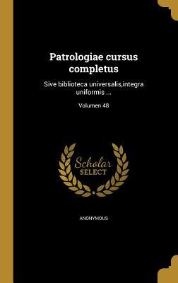 Read Online Patrologiae Cursus Completus: Sive Biblioteca Universalis, Integra Uniformis ; Volumen 48 - Anonymous | PDF