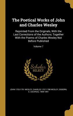 Full Download The Poetical Works of John and Charles Wesley: Reprinted from the Originals, with the Last Corrections of the Authors; Together with the Poems of Charles Wesley Not Before Published; Volume 7 - John Wesley | PDF