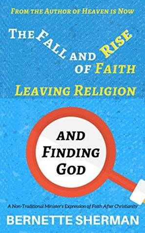 Full Download The Fall and Rise of Faith: Leaving Religion and Finding God - Bernette Sherman | PDF