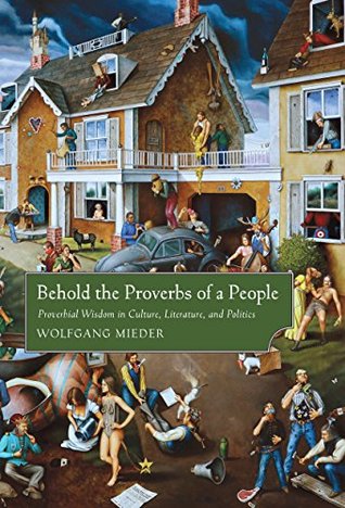 Read Online Behold the Proverbs of a People: Proverbial Wisdom in Culture, Literature, and Politics - Wolfgang Mieder | PDF