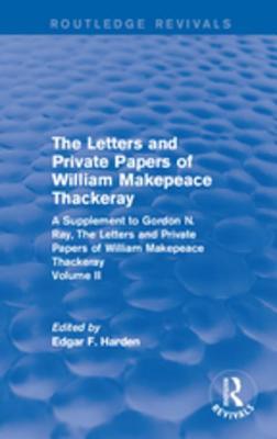 Full Download Routledge Revivals: The Letters and Private Papers of William Makepeace Thackeray, Volume II (1994): A Supplement to Gordon N. Ray, the Letters and Private Papers of William Makepeace Thackeray - Edgar F Harden | ePub