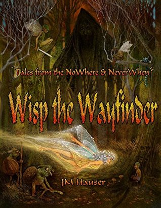 Read Online Wisp the Wayfinder (Tales from the NoWhere and NeverWhen Book 1) - J.M. Hauser file in ePub