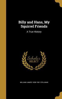 Read Billy and Hans, My Squirrel Friends: A True History - William James Stillman file in PDF