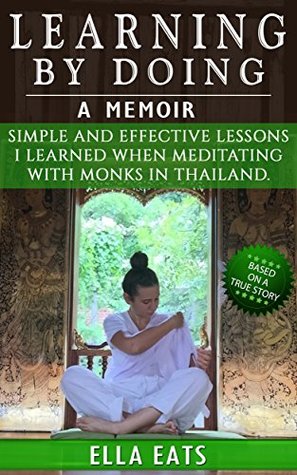 Download Meditation: Learning By Doing - 10 Days Of Simple And Effective Lessons I Learned When Meditating With Monks In Thailand - Ella Eats | PDF