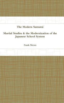 Full Download The Modern Samurai: Martial Studies & the Modernization of the Japanese School System - Frank Nieves file in PDF
