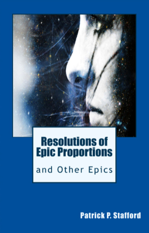 Download Resolutions of Epic Proportions and Other Epics - Patrick P. Stafford | ePub