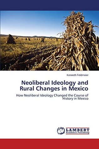 Full Download Neoliberal Ideology and Rural Changes in Mexico - Feldmeier Kenneth | ePub