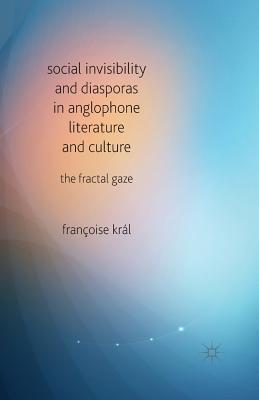 Download Social Invisibility and Diasporas in Anglophone Literature and Culture: The Fractal Gaze - Francoise Kral file in ePub