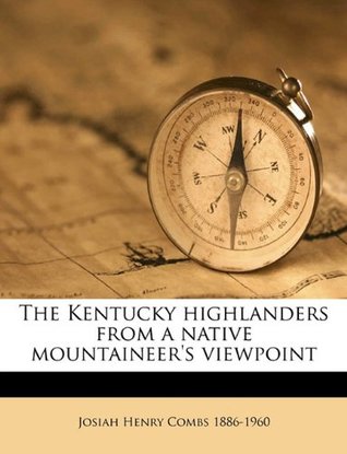 Full Download The Kentucky Highlanders from a Native Mountaineer's Viewpoint - Josiah Henry Combs | PDF