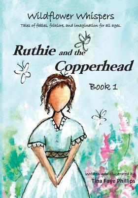 Full Download Wildflower Whispers: Ruthie and the Copperhead: Book 1 - Tina Faye Phillips | ePub