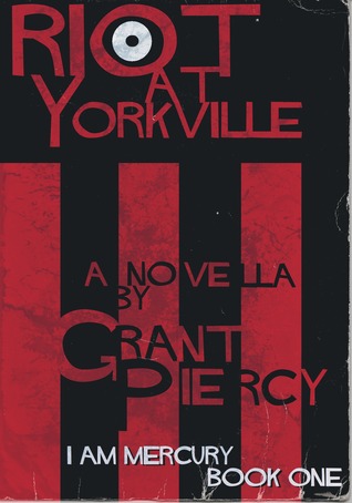 Read Riot at Yorkville (I Am Mercury series - Book 1) - Grant Piercy | ePub