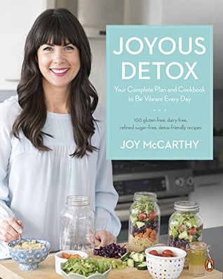 Read Joyous Detox: Your Complete Plan and Cookbook to Be Vibrant Every Day - Joy McCarthy file in ePub