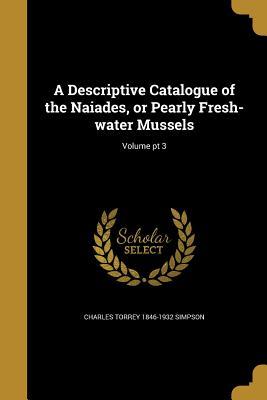Download A Descriptive Catalogue of the Naiades, or Pearly Fresh-Water Mussels; Volume PT 3 - Charles Torrey Simpson | PDF