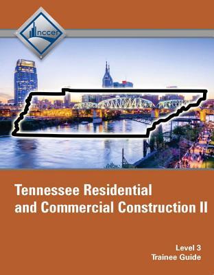 Read Online Tennessee Residential and Commercial Construction II (Level 3) Trainee Guide - NCCER | PDF