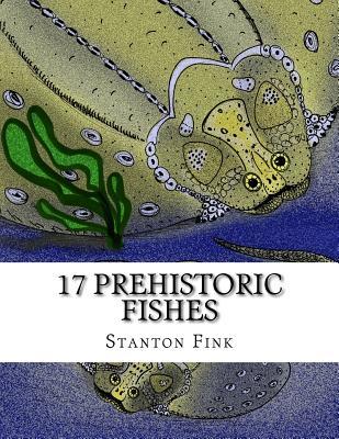 Read 17 Prehistoric Fishes: Everyone Should Know about - MR Stanton Fordice Fink V | ePub