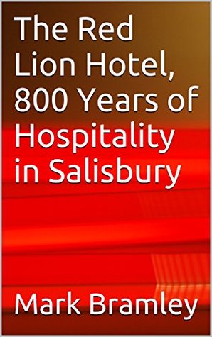 Read The Red Lion Hotel, 800 Years of Hospitality in Salisbury - Mark Bramley file in ePub