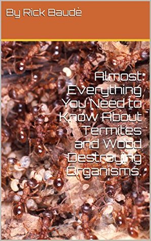 Read Almost Everything You Need to Know About Termites and Wood Destroying Organisms. - Rick Baude file in ePub