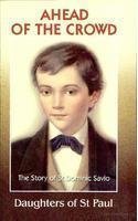 Read Online Ahead of the Crowd; the Story of Dominic Savio - Daughters of St Paul file in ePub