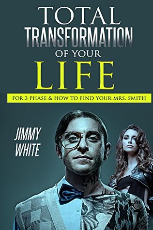 Full Download Total transformation of your life for 3 phase: How to find your Mrs. Smith (Introduction Book 1) - Jimmy White | PDF