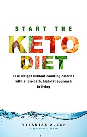 Download Start The Keto Diet: Lose weight without counting calories with a low-carb, high-fat approach to living - Vytautas Alech file in ePub