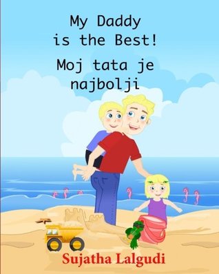 Read Online My Daddy is the Best. Moj tata je najbolji: Children's Picture book English Croatian (Bilingual Edition), Childrens Croatian book. Croatian childrens 7 (Bilingual Croatian books for children) - Sujatha Lalgudi file in ePub