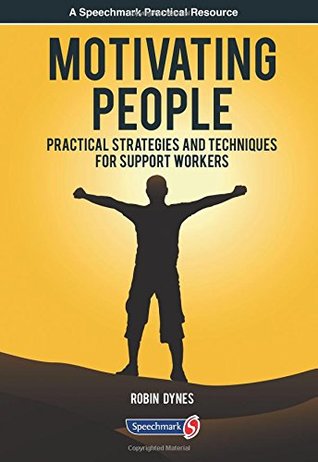 Read Motivating People: Practical Strategies and Techniques for Support Workers - Robin Dynes | PDF