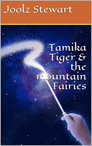 Full Download Tamika Tiger & the mountain Fairies (The Adventures Of Tamika Tiger Book 4) - Joolz Stewart file in PDF