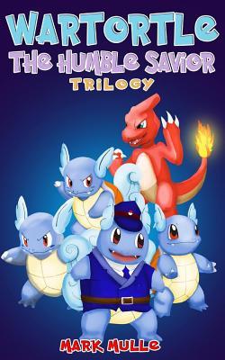 Read Wartortle: The Humble Savior Trilogy (an Unofficial Pokemon Go Diary Book for Kids Ages 6 - 12 (Preteen) - Mark Mulle | PDF