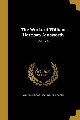 Download The Works of William Harrison Ainsworth; Volume 8 - William Harrison Ainsworth | PDF