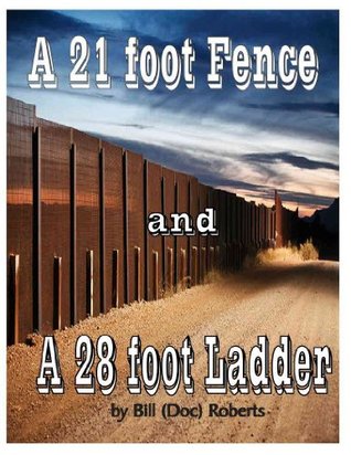 Read Online A Twenty-One Foot Fence and a Twenty-Eight Foot Ladder - Bill Doc Roberts | PDF