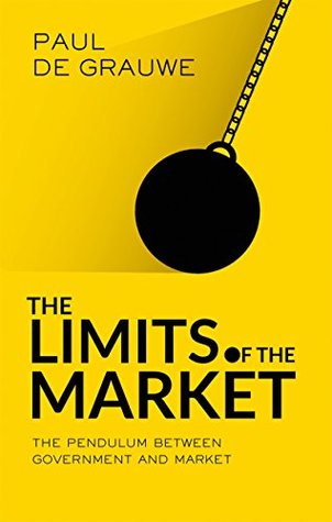 Full Download The Limits of the Market: The Pendulum Between Government and Market - Paul De Grauwe | PDF