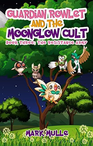 Download Guardian Rowlet and the Moonglow Cult (Book 3): The Resistance Army (An Unofficial Pokemon Go Diary Book for Kids Ages 6 - 12 (Preteen) - Mark Mulle | PDF