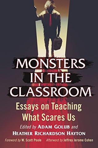 Read Online Monsters in the Classroom: Essays on Teaching What Scares Us - Adam Golub file in ePub