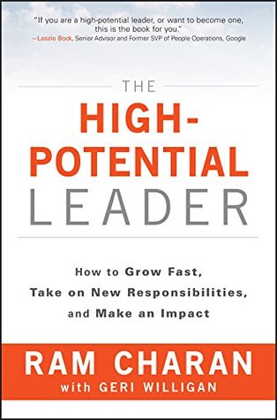 Full Download The High-Potential Leader: How to Grow Fast, Take on New Responsibilities, and Make an Impact - Ram Charan file in PDF
