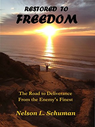 Full Download Restored To Freedom: The Road to Deliverance From the Enemy's Finest - Nelson L. Schuman | PDF