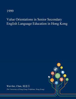Full Download Value Orientations in Senior Secondary English Language Education in Hong Kong - Wai-Fun Chan | ePub